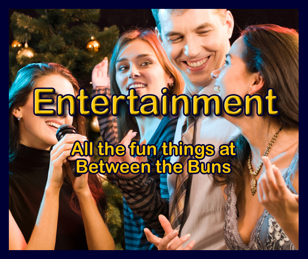 Between the Buns almost always has something fun and entertaining happening. Check out what's fun right now.